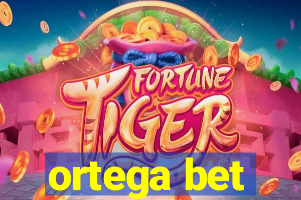 ortega bet